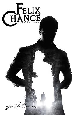 Felix Chance: Volume One - J E Pittman - cover