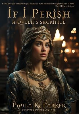 If I Perish: A Queen's Sacrifice - Paula K Parker - cover