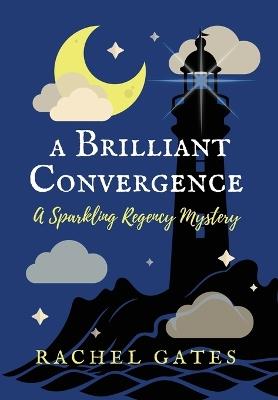 A Brilliant Convergence: A Sparkling Regency Mystery - Rachel Gates - cover