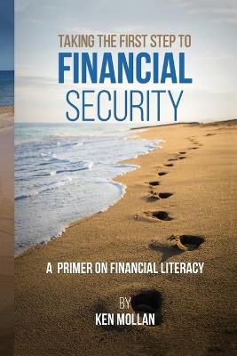Taking The First Step To Financial Security - Ken Mollan - cover