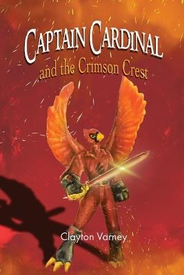 Captain Cardinal and the Crimson Crest - Clayton Varney - cover