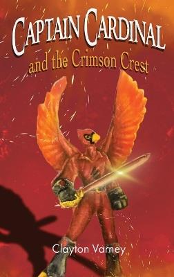 Captain Cardinal and the Crimson Crest - Clayton Varney - cover