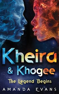 Kheira & Khogee: The Legend Begins - Amanda Evans - cover