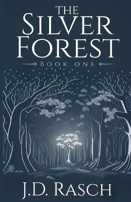 The Silver Forest, Book One - J D Rasch - cover