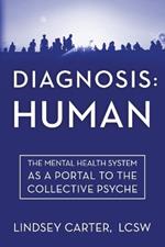 Diagnosis: Human: The Mental Health System As a Portal to the Collective Psyche