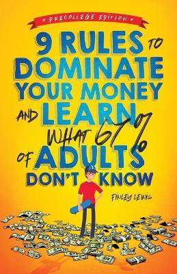 9 Rules to Dominate Your Money and Learn What 67% Of Adults Don't Know: Financial Literacy for Teens by a Teen (With a Little Help From Mom & Dad) - Finley Lewis - cover