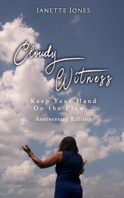 Cloudy Witness: Keep Your Hand on the Plow... - Janette Jones - cover