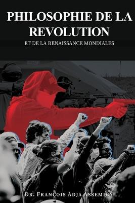 Philosophie de la Revolution Et de la Renaissance Mondiales - François Adja Assemien - cover
