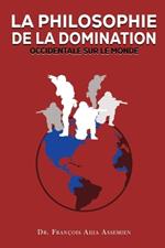 La Philosophie de la Domination Occidentale Sur Le Monde