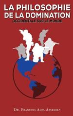 La Philosophie de la Domination Occidentale Sur Le Monde