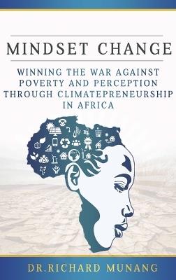 Mindset Change: Winning the war against poverty and perception through climatepreneurship in Africa - Richard Munang - cover
