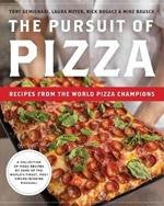 The Pursuit of Pizza: Recipes from the World Pizza Champions