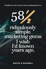 581/2 Ridiculously Simple Marketing Gems I Wish I'd Known Years Ago: Quick, easy, low-cost profit-boosters that will cost you very little but produce a lot