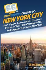 HowExpert Guide to New York City: 101+ Tips to Learn about, Discover Places to Visit, Find Things to Do, and Explore New York, New York