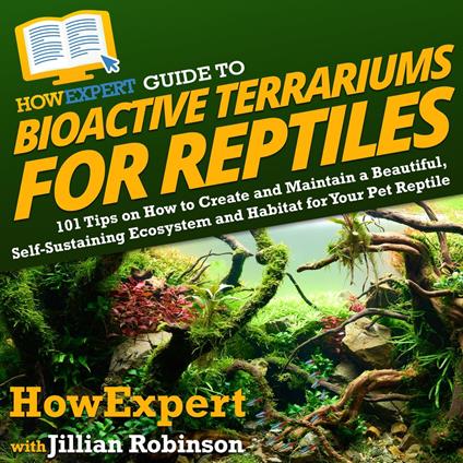HowExpert Guide to Bioactive Terrariums for Reptiles