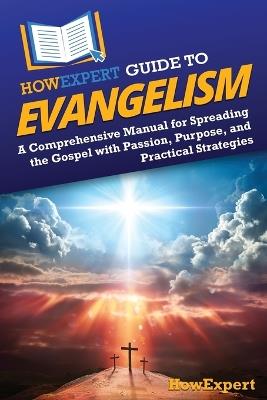 HowExpert Guide to Evangelism: A Comprehensive Manual for Spreading the Gospel with Passion, Purpose, and Practical Strategies - Howexpert - cover