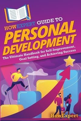 HowExpert Guide to Personal Development: The Ultimate Handbook for Self-Improvement, Goal Setting, and Achieving Success - Howexpert - cover