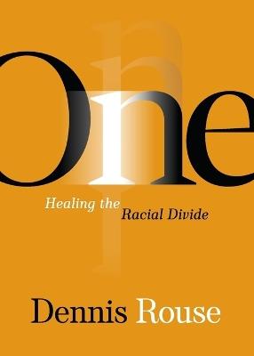 One: Healing the Racial Divide - Dennis Rouse - cover