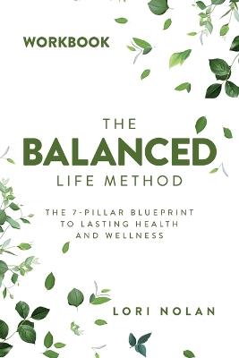 The Balanced Life Method Workbook - Lori Nolan - cover