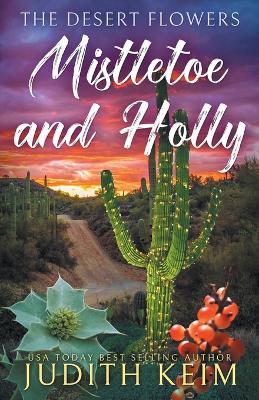 The Desert Flowers - Mistletoe and Holly - Judith Keim - cover
