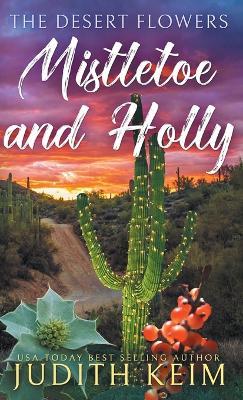 The Desert Flowers - Mistletoe and Holly - Judith Keim - cover