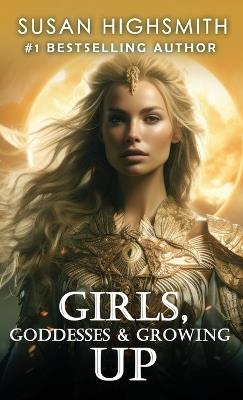 Girls, Goddesses & Growing Up - Susan Highsmith - cover