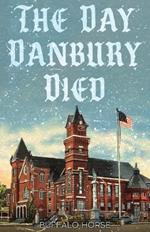 The Day Danbury Died