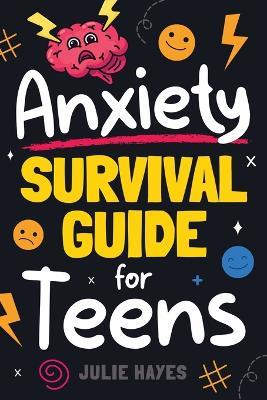 Anxiety Survival Guide for Teens - Julie Hayes - cover