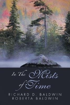 In the Mists of Time - Richard D Baldwin,Roberta Baldwin - cover
