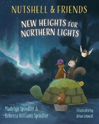 Nutshell & Friends: New Heights for Northern Lights - Madelyn Spindler,Rebecca Williams Spindler - cover