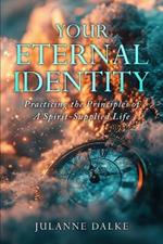 Your Eternal Identity: Practicing the Principles of a Spirit-Supplied Life