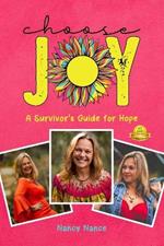 Choose Joy: A Survior's Guide for Hope