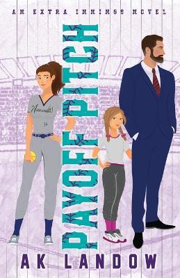 Payoff Pitch: A Single Dad & Nanny Romantic Comedy - Ak Landow - cover