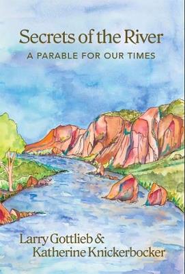 Secrets of the River: A Parable for Our Times - Larry Gottlieb,Katherine Knickerbocker - cover