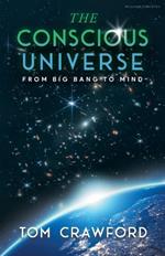The Conscious Universe: From Big Bang to Mind