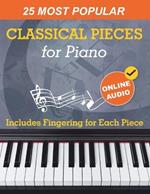 25 Most Popular Classical Pieces for Piano: Beethoven, Bach, Mozart, Debussy, Handel / Halvorsen, Rachmaninoff and Many More! With Online Audio