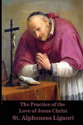 The Practice of the Love of Jesus Christ - St Alphonsus De Liguori - cover