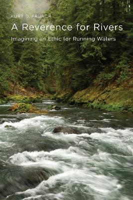 A Reverence for Rivers: Imagining an Ethic for Running Waters - Kurt D. Fausch - cover