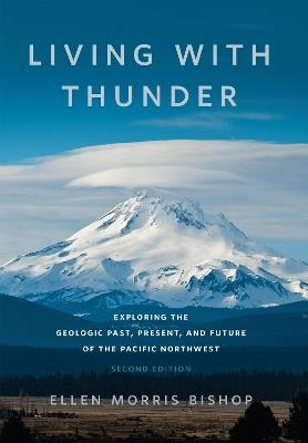 Living with Thunder: Exploring the Geologic Past, Present, and Future of the Pacific Northwest - Ellen Morris Bishop - cover