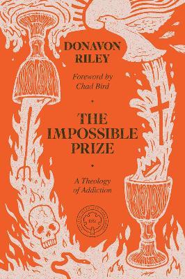 The Impossible Prize: A Theology of Addiction - Donavon Riley,Chad Bird - cover