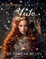 Celebrating Yule: The Celtic Wheel of the Year - Book 2