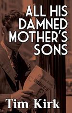 All His Damned Mother’s Sons