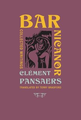 Bar Nicanor: Collected Writings - Clement Pansaers - cover