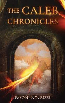The Caleb Chronicles - Pastor D W Riffe - cover