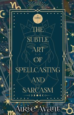 The Subtle Art of Spellcasting and Sarcasm - Airie Avant - cover