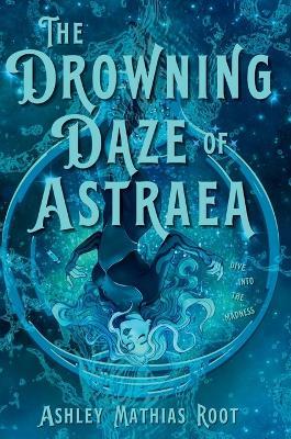 The Drowning Daze of Astraea - Ashley Mathias Root - cover