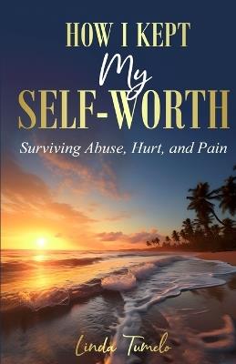 How I Kept My Self-Worth - Linda Tumelo - cover