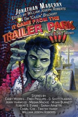 It Came From the Trailer Park: Volume 4 - William Joseph Roberts,Jonathan Maberry,Casey Moores - cover