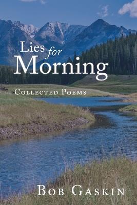 Lies for Morning: Collected Poems - Bob Gaskin - cover
