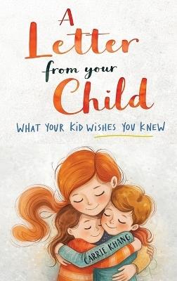 A Letter from Your Child What Your Kid Wishes You Knew About - Khang - cover